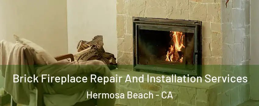  Brick Fireplace Repair And Installation Services Hermosa Beach - CA