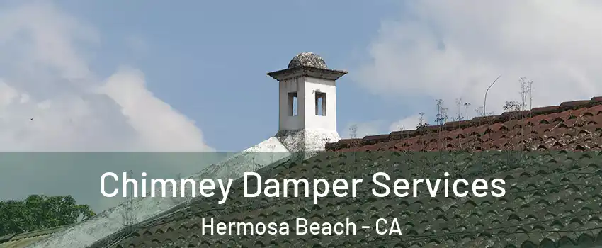  Chimney Damper Services Hermosa Beach - CA