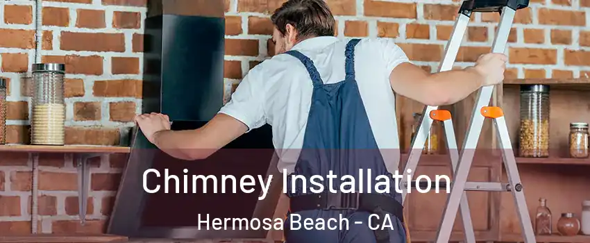  Chimney Installation Hermosa Beach - CA
