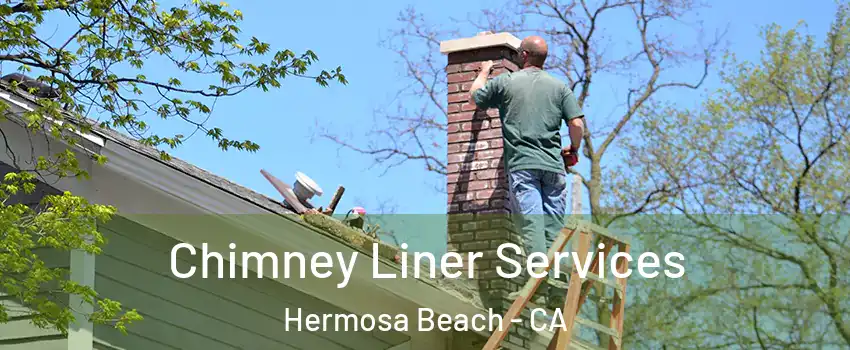  Chimney Liner Services Hermosa Beach - CA