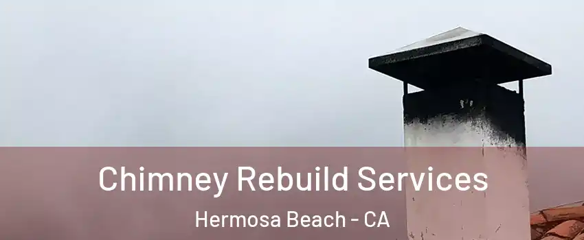  Chimney Rebuild Services Hermosa Beach - CA