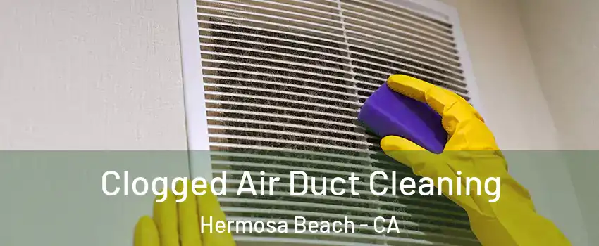  Clogged Air Duct Cleaning Hermosa Beach - CA