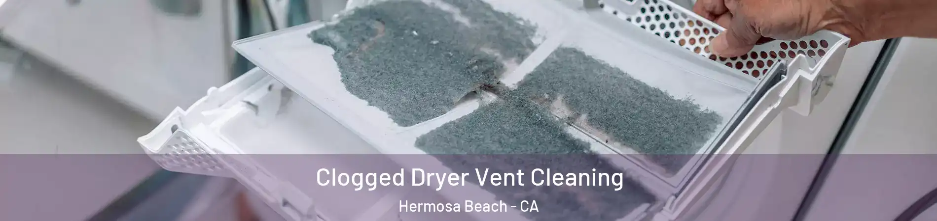 Clogged Dryer Vent Cleaning Hermosa Beach - CA