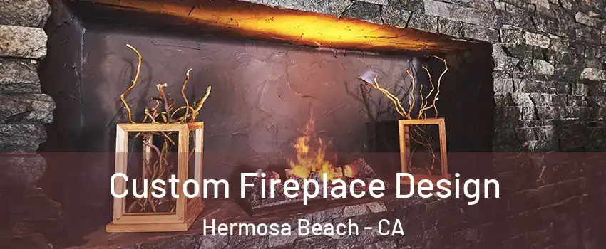  Custom Fireplace Design Hermosa Beach - CA