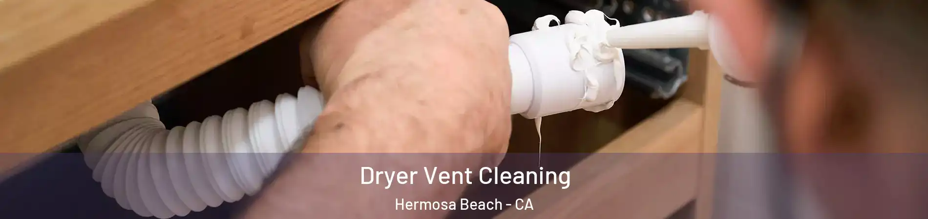  Dryer Vent Cleaning Hermosa Beach - CA