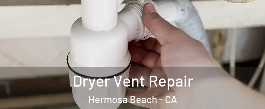  Dryer Vent Repair Hermosa Beach - CA