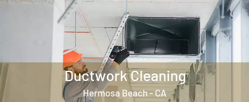  Ductwork Cleaning Hermosa Beach - CA