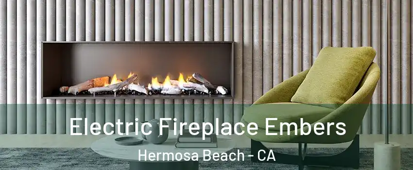  Electric Fireplace Embers Hermosa Beach - CA