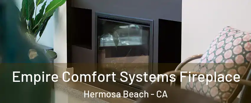  Empire Comfort Systems Fireplace Hermosa Beach - CA