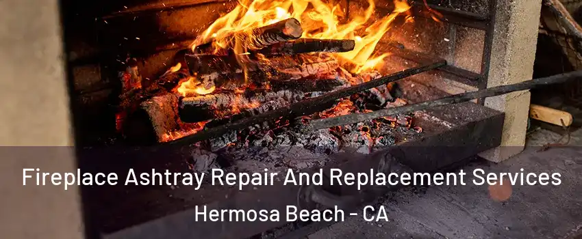  Fireplace Ashtray Repair And Replacement Services Hermosa Beach - CA
