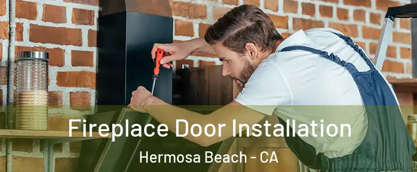  Fireplace Door Installation Hermosa Beach - CA