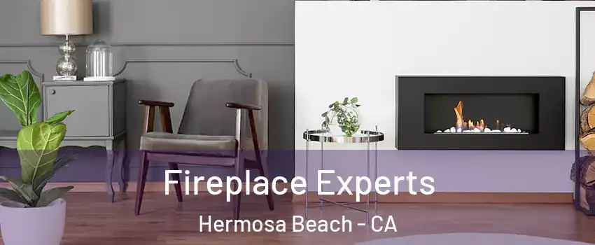  Fireplace Experts Hermosa Beach - CA