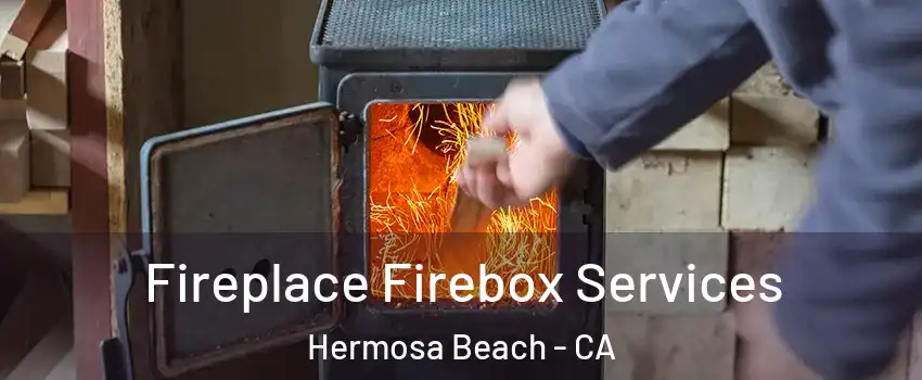  Fireplace Firebox Services Hermosa Beach - CA