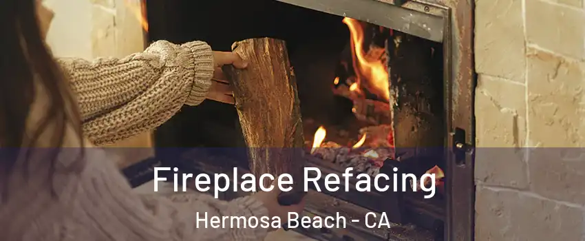  Fireplace Refacing Hermosa Beach - CA