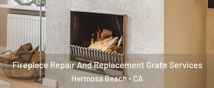  Fireplace Repair And Replacement Grate Services Hermosa Beach - CA