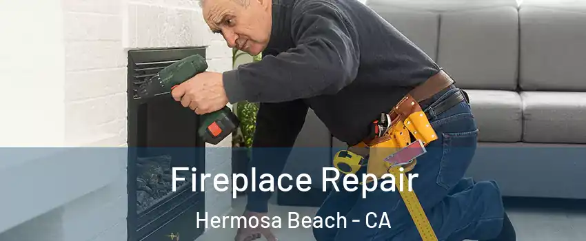  Fireplace Repair Hermosa Beach - CA