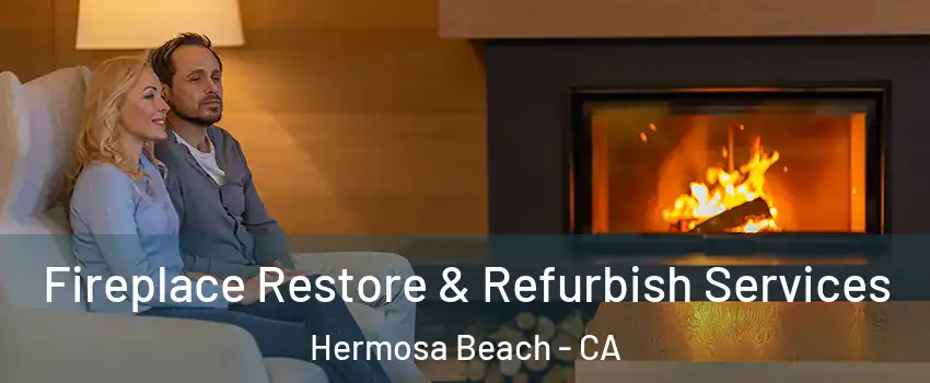  Fireplace Restore & Refurbish Services Hermosa Beach - CA