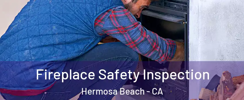  Fireplace Safety Inspection Hermosa Beach - CA