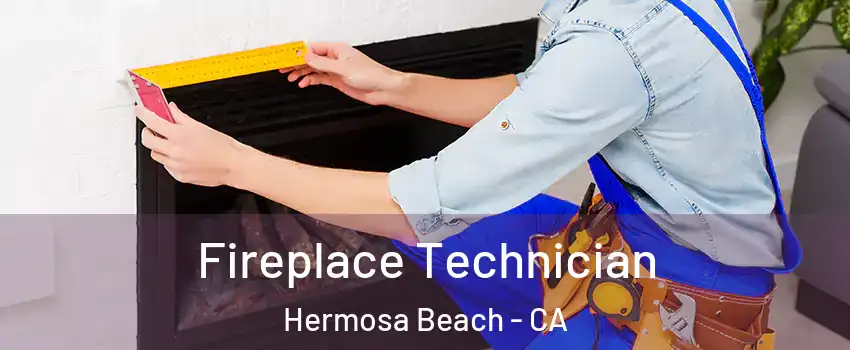  Fireplace Technician Hermosa Beach - CA