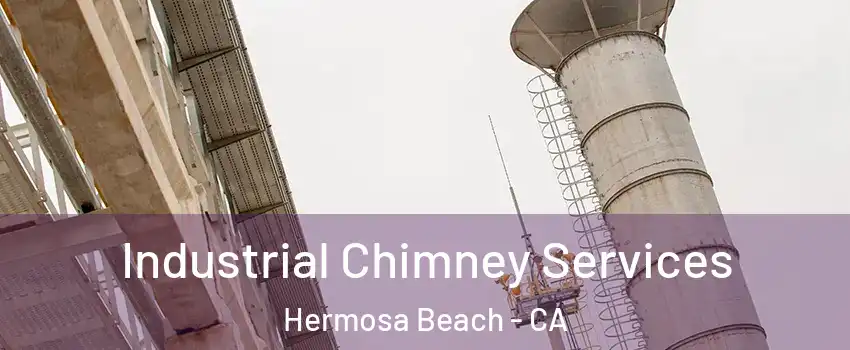  Industrial Chimney Services Hermosa Beach - CA