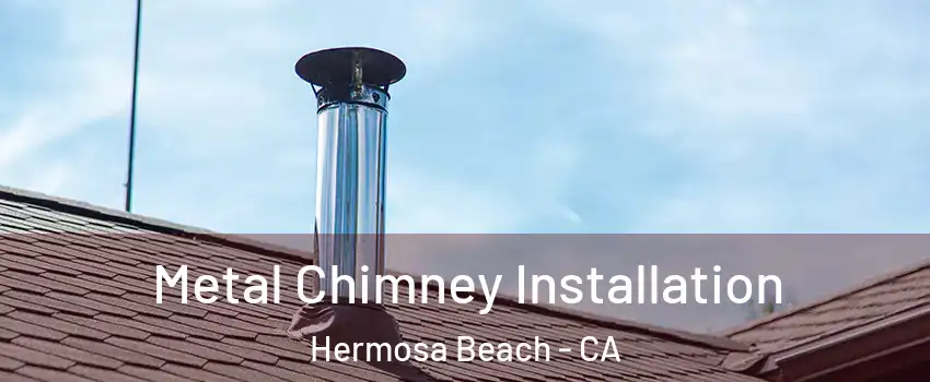  Metal Chimney Installation Hermosa Beach - CA