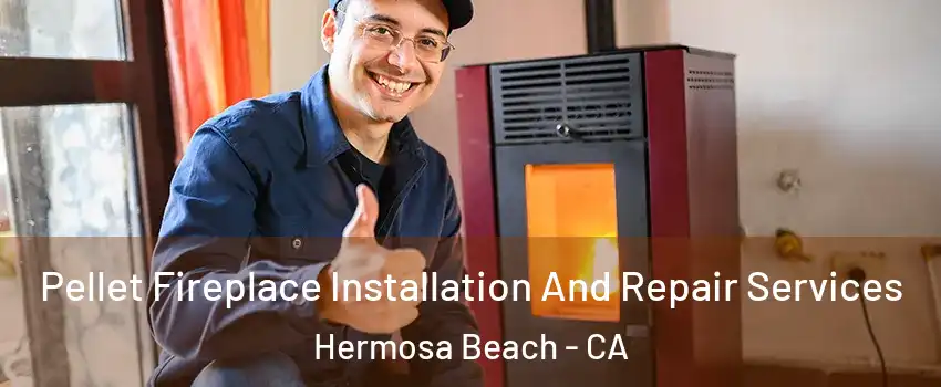  Pellet Fireplace Installation And Repair Services Hermosa Beach - CA