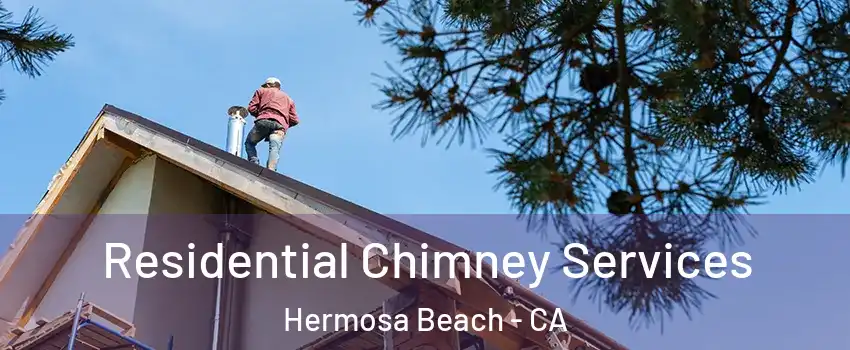  Residential Chimney Services Hermosa Beach - CA