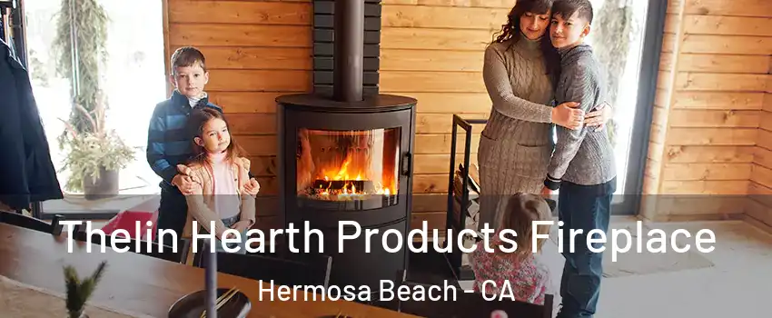  Thelin Hearth Products Fireplace Hermosa Beach - CA