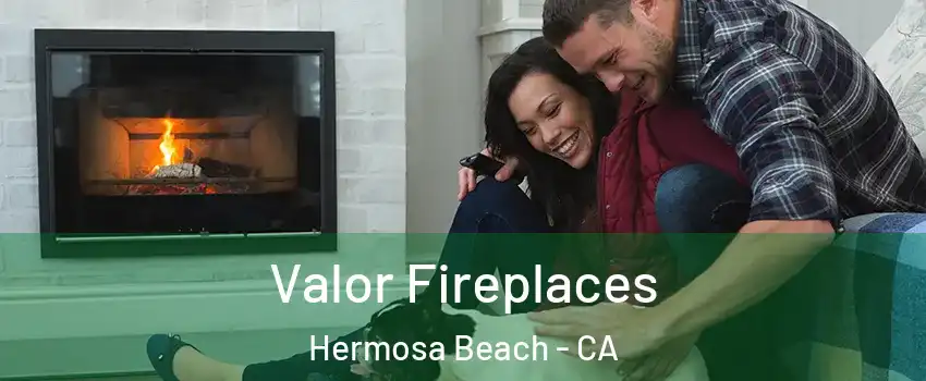 Valor Fireplaces Hermosa Beach - CA