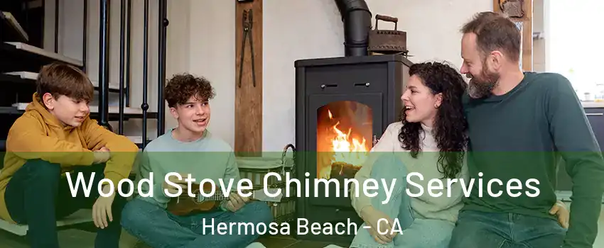  Wood Stove Chimney Services Hermosa Beach - CA