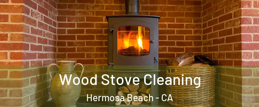  Wood Stove Cleaning Hermosa Beach - CA