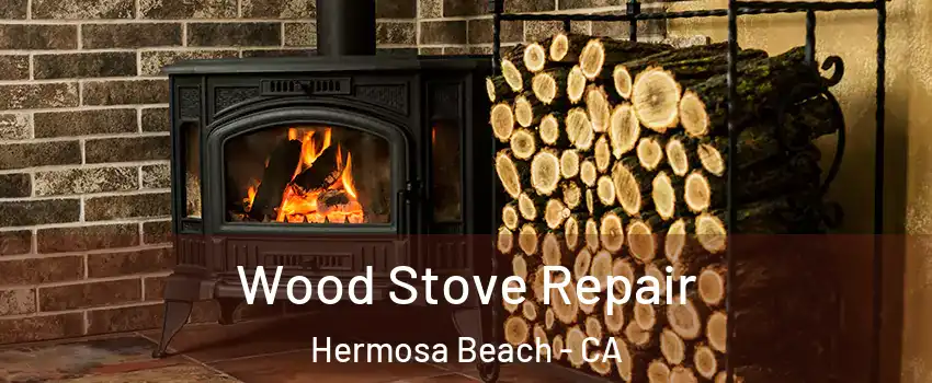  Wood Stove Repair Hermosa Beach - CA